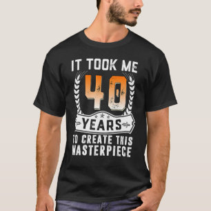Ich brauchte 40 Jahre, um dieses Meisterwerk zu sc T-Shirt