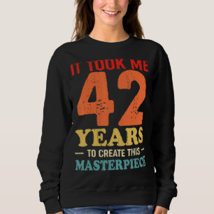 Ich brauchte 42 Jahre, um dieses Meisterwerk 42 t Sweatshirt
