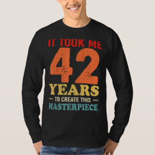 Ich brauchte 42 Jahre, um dieses Meisterwerk 42 t T-Shirt