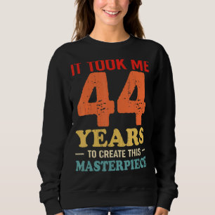 Ich brauchte 44 Jahre, um dieses Meisterwerk 44 t Sweatshirt