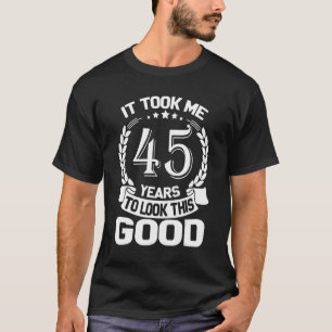 Ich brauchte 45 Jahre, um diesen guten Witz 45. B T-Shirt