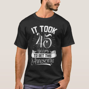 Ich brauchte 45 Jahre, um diesen guten Witz 45. B  T-Shirt