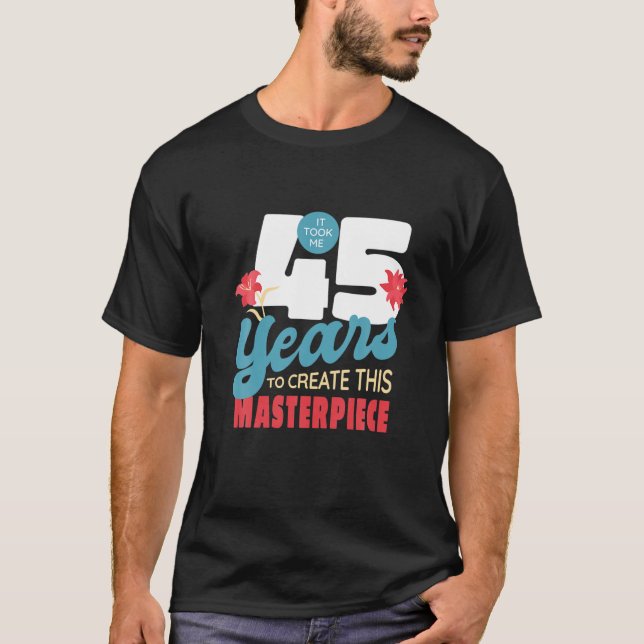 Ich brauchte 45 Jahre, um dieses Meisterwerk zu er T-Shirt (Vorderseite)