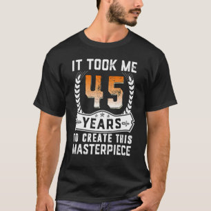 Ich brauchte 45 Jahre, um dieses Meisterwerk zu sc T-Shirt