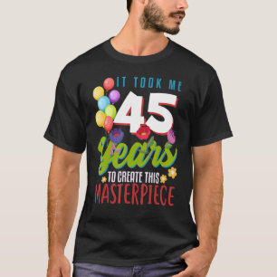 Ich brauchte 45 Jahre, um dieses Meisterwerk zu sc T-Shirt