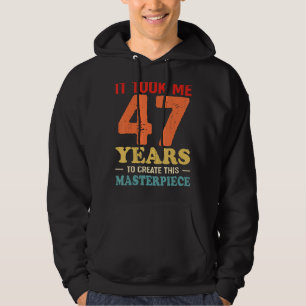 Ich brauchte 47 Jahre, um dieses Meisterwerk 47 t Hoodie