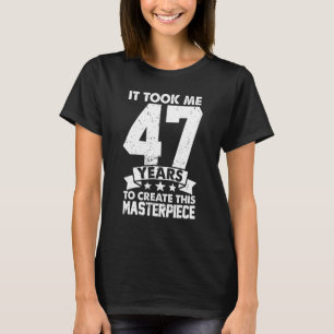 Ich brauchte 47 Jahre, um dieses Meisterwerk 47 t  T-Shirt