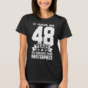 Ich brauchte 48 Jahre, um dieses Meisterwerk 48 t  T-Shirt