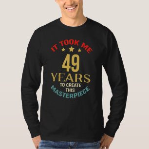 Ich brauchte 49 Jahre, um dieses Meisterwerk 49 t T-Shirt