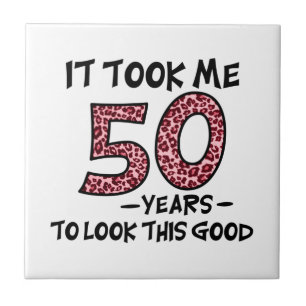 Ich brauchte 50 Jahre, um so gut auszusehen Fliese