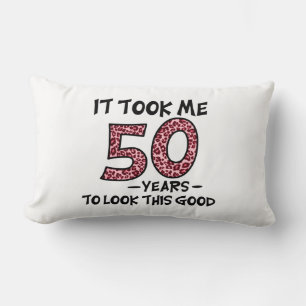Ich brauchte 50 Jahre, um so gut auszusehen Lendenkissen