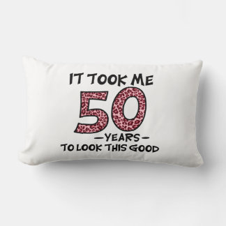 Ich brauchte 50 Jahre, um so gut auszusehen Lendenkissen