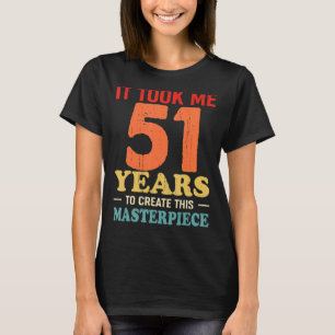 Ich brauchte 51 Jahre, um dieses Meisterwerk 51t z T-Shirt