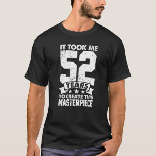 Ich brauchte 52 Jahre, um dieses Meisterwerk 52n z T-Shirt