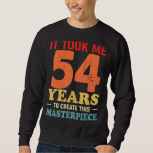 Ich brauchte 54 Jahre, um dieses Meisterwerk 54 t Sweatshirt