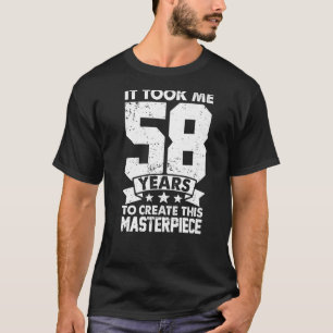 Ich brauchte 58 Jahre, um dieses Meisterwerk 58 t  T-Shirt