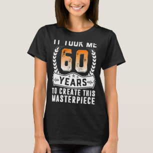 Ich brauchte 60 Jahre, um dieses Meisterwerk zu sc T-Shirt