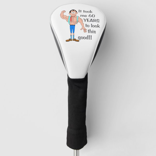 Ich brauchte 60 Jahre, um so gut auszusehen. Golf Headcover (Vorderseite)