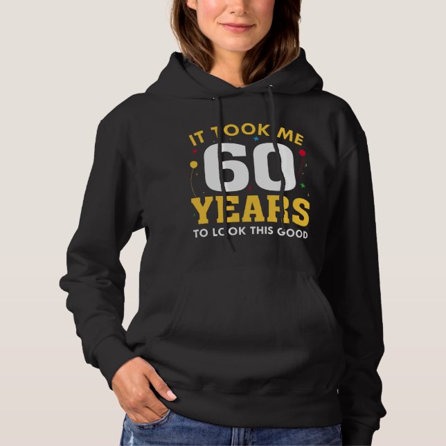 Ich brauchte 60 Jahre, um so gut auszusehen Hoodie (Vorderseite)