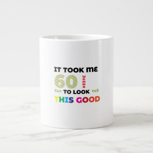 Ich brauchte 60 Jahre, um so gut auszusehen. Jumbo-Tasse