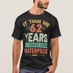 Ich brauchte 62 Jahre, um dieses Meisterwerk zu sc T-Shirt