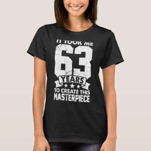Ich brauchte 63 Jahre, um dieses Meisterwerk 63r z T-Shirt