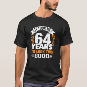Ich brauchte 64 Jahre, um diese gute 64. Birthda z T-Shirt