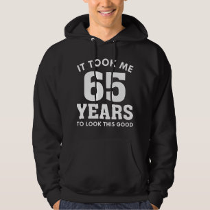 Ich brauchte 65 Jahre, um so gut auszusehen Hoodie