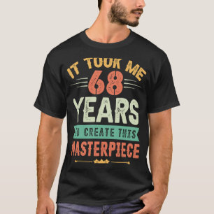 Ich brauchte 68 Jahre, um dieses Meisterwerk zu sc T-Shirt