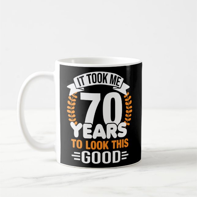 Ich brauchte 70 Jahre, um diese gute 70. Geburtsha Kaffeetasse (Links)