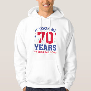 Ich brauchte 70 Jahre, um so gut auszusehen Hoodie
