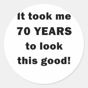 Ich brauchte 70 Jahre, um so gut auszusehen Runder Aufkleber