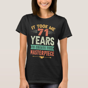 Ich brauchte 71 Jahre, um dieses Meisterwerk 71 t T-Shirt