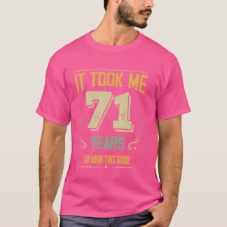 Ich brauchte 71 Jahre, um so gut wie die 71. Birth T-Shirt