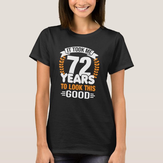 Ich brauchte 72 Jahre, um diese gute 72. Geburtsha T-Shirt (Vorderseite)