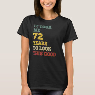 Ich brauchte 72 Jahre, um dieses gute Party des Ta T-Shirt
