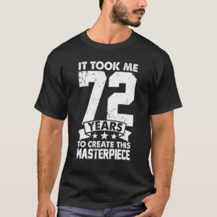 Ich brauchte 72 Jahre, um dieses Meisterwerk 72n z T-Shirt