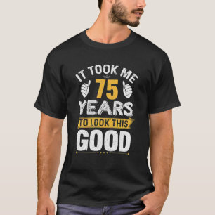Ich brauchte 75 Jahre, um diesen guten Witz zu seh T-Shirt