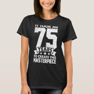 Ich brauchte 75 Jahre, um dieses Meisterwerk zu sc T-Shirt