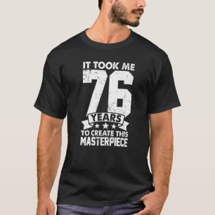 Ich brauchte 76 Jahre, um dieses Meisterwerk zu sc T-Shirt