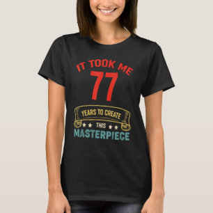 Ich brauchte 77 Jahre, um dieses Meisterwerk zu sc T-Shirt