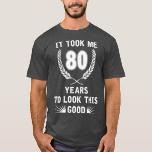 Ich brauchte 80 Jahre, um diese gute 80. Birthda z T-Shirt