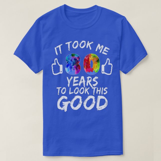 Ich brauchte 80 Jahre, um diese gute 80. Birthda z T-Shirt (Design vorne)