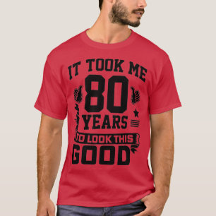 Ich brauchte 80 Jahre, um diese gute 80. Birthda z T-Shirt