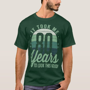Ich brauchte 80 Jahre, um diesen guten 80. T-Shirt