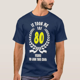 Ich brauchte 80 Jahre, um diesen guten Witz 80. B  T-Shirt
