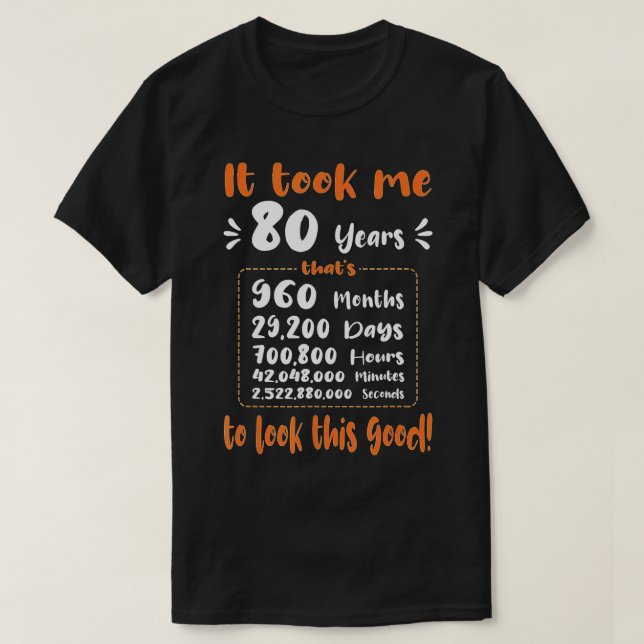 Ich brauchte 80 Jahre, um diesen guten Witz des 80 T-Shirt (Design vorne)