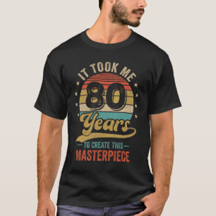 Ich brauchte 80 Jahre, um dieses Meisterwerk zu sc T-Shirt