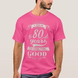 Ich brauchte 80 Jahre, um gut auszusehen, das 80. T-Shirt