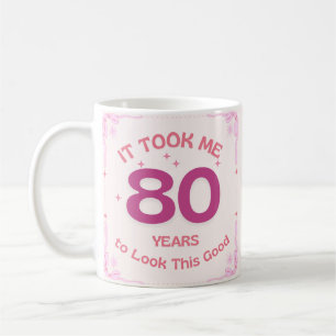 Ich brauchte 80 Jahre, um so gut auszusehen Kaffeetasse